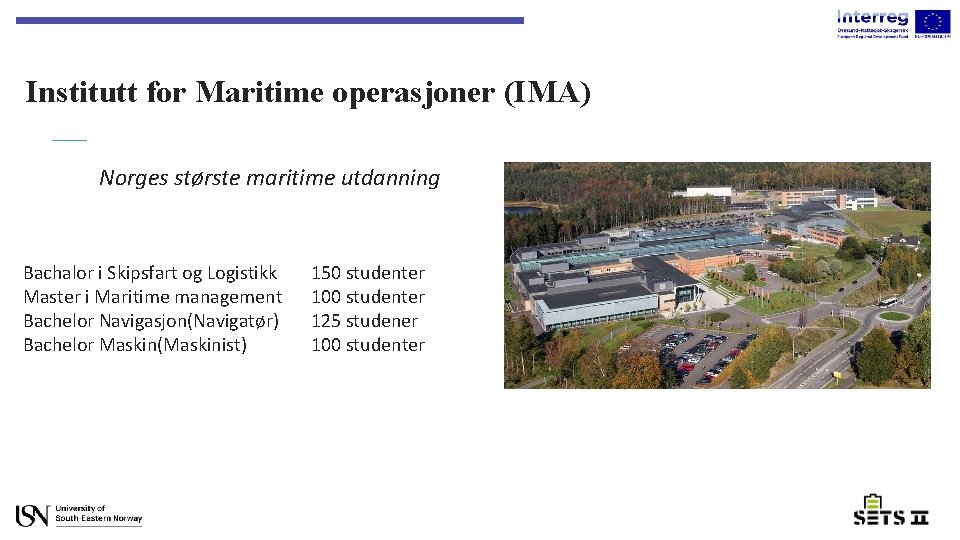 Institutt for Maritime operasjoner (IMA) Norges største maritime utdanning Bachalor i Skipsfart og Logistikk