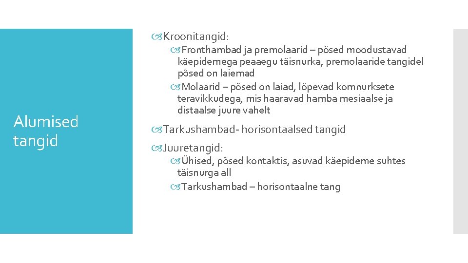  Kroonitangid: Alumised tangid Fronthambad ja premolaarid – põsed moodustavad käepidemega peaaegu täisnurka, premolaaride