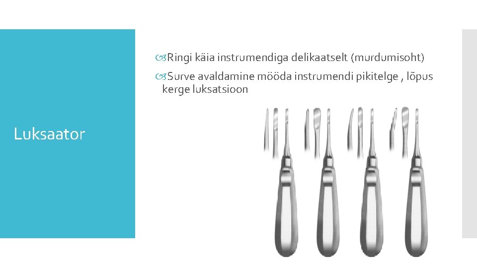 Ringi käia instrumendiga delikaatselt (murdumisoht) Surve avaldamine mööda instrumendi pikitelge , lõpus kerge