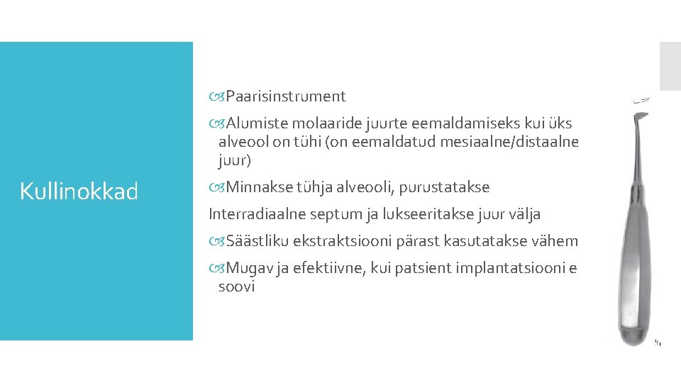  Paarisinstrument Alumiste molaaride juurte eemaldamiseks kui üks alveool on tühi (on eemaldatud mesiaalne/distaalne