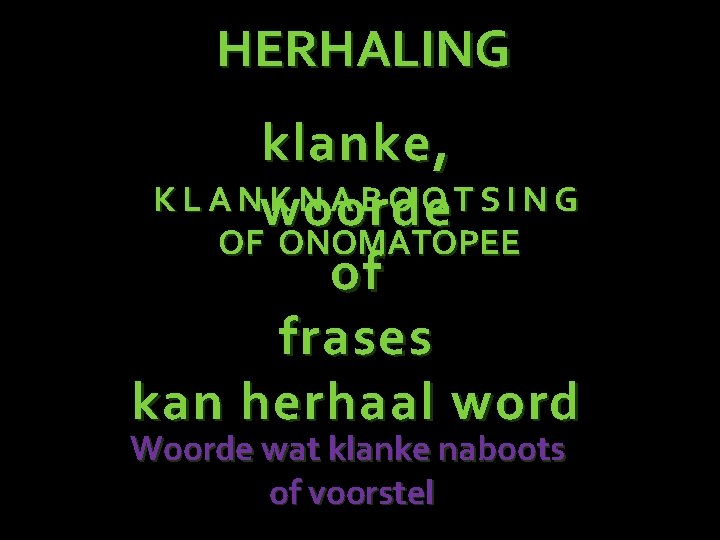 HERHALING klanke, K L A Nwoorde KNABOOTSING OF ONOMATOPEE of frases kan herhaal word