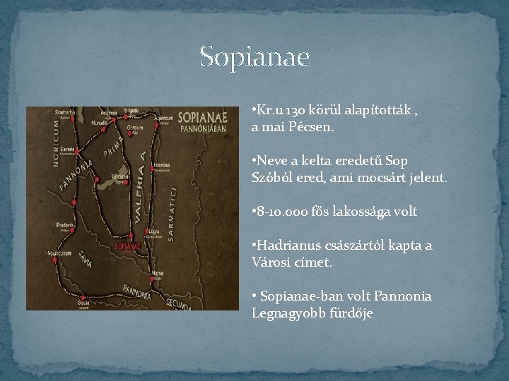 Sopianae • Kr. u 130 körül alapították , a mai Pécsen. • Neve a