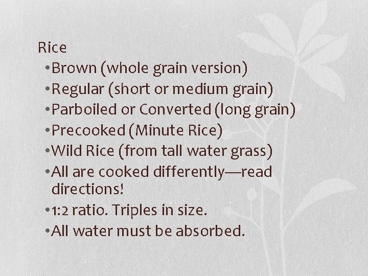 Rice • Brown (whole grain version) • Regular (short or medium grain) • Parboiled