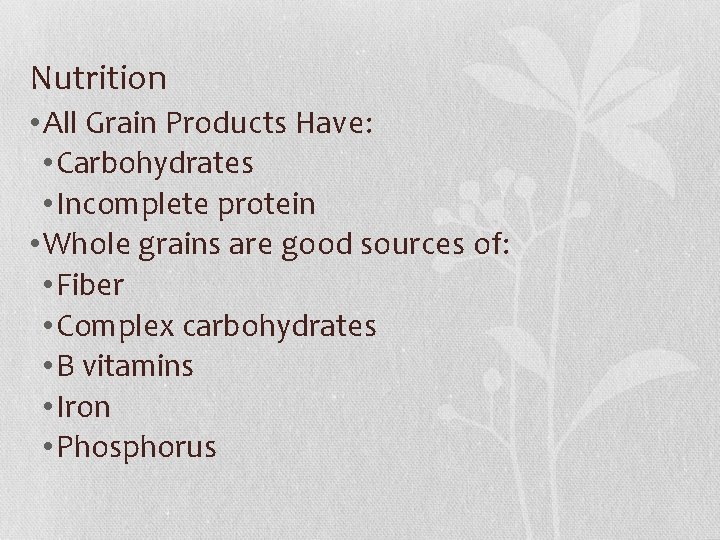 Nutrition • All Grain Products Have: • Carbohydrates • Incomplete protein • Whole grains