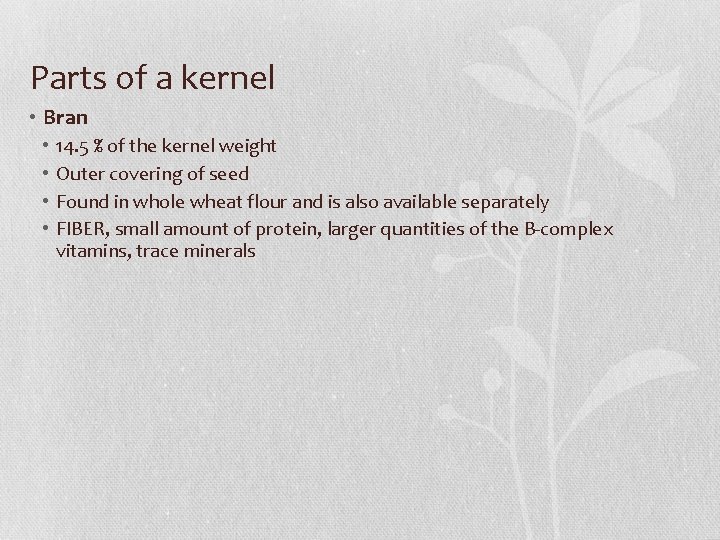 Parts of a kernel • Bran • • 14. 5 % of the kernel