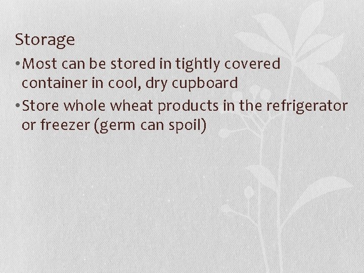 Storage • Most can be stored in tightly covered container in cool, dry cupboard