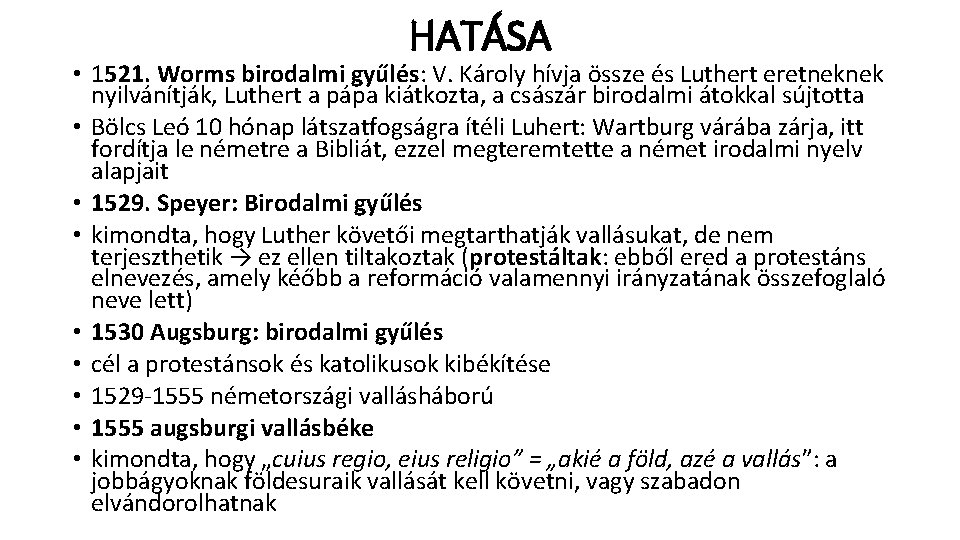 HATÁSA • 1521. Worms birodalmi gyűlés: V. Károly hívja össze és Luthert eretneknek nyilvánítják,