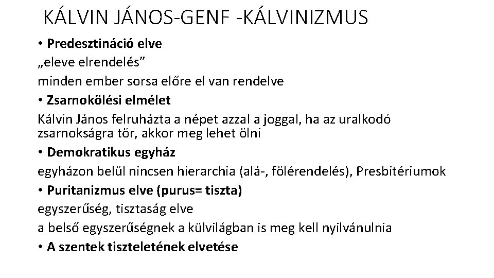 KÁLVIN JÁNOS-GENF -KÁLVINIZMUS • Predesztináció elve „eleve elrendelés” minden ember sorsa előre el van