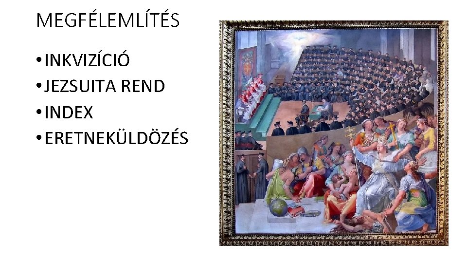 MEGFÉLEMLÍTÉS • INKVIZÍCIÓ • JEZSUITA REND • INDEX • ERETNEKÜLDÖZÉS 