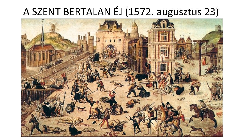 A SZENT BERTALAN ÉJ (1572. augusztus 23) 