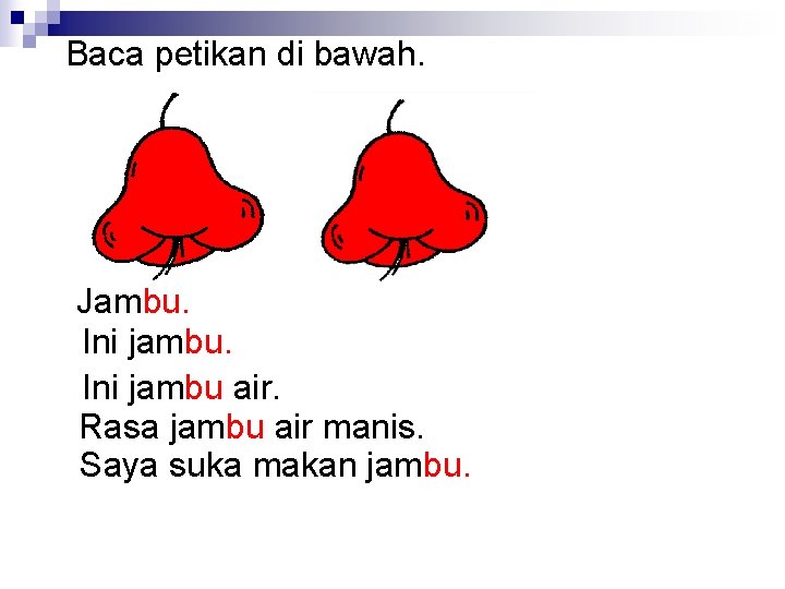 Baca petikan di bawah. Jambu. Ini jambu air. Rasa jambu air manis. Saya suka