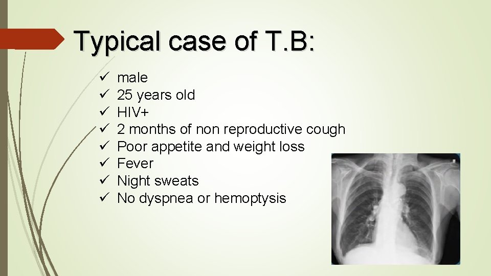 Typical case of T. B: ü ü ü ü male 25 years old HIV+