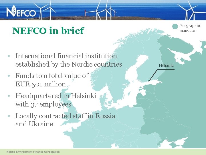 Geographic mandate NEFCO in brief • International financial institution established by the Nordic countries