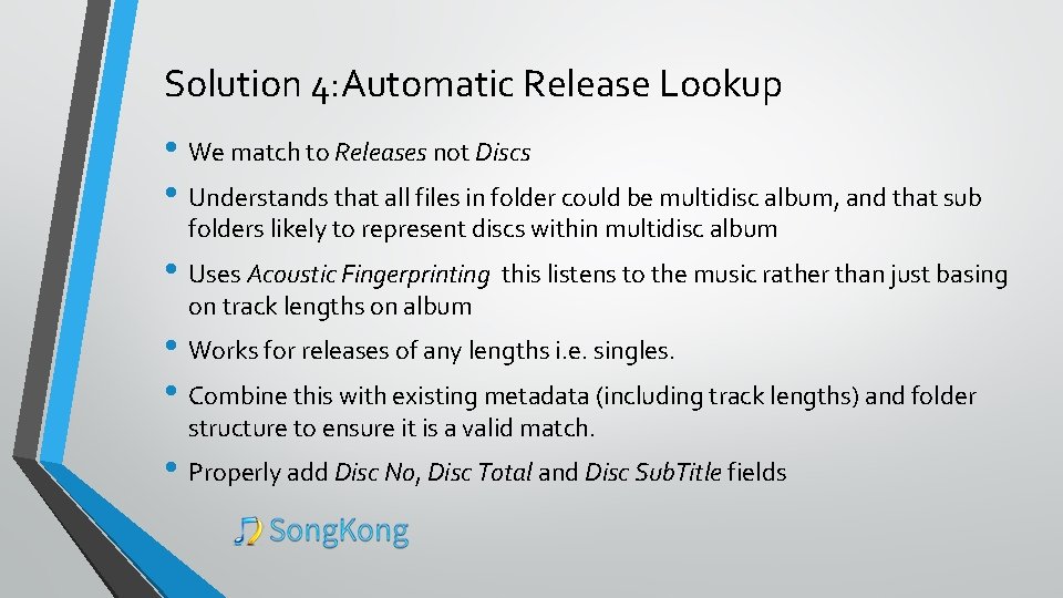 Solution 4: Automatic Release Lookup • We match to Releases not Discs • Understands