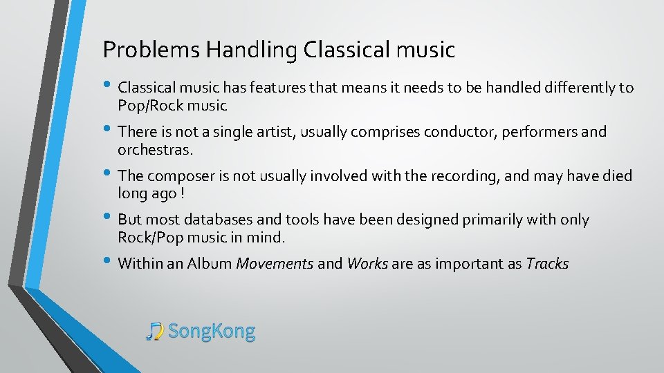 Problems Handling Classical music • Classical music has features that means it needs to