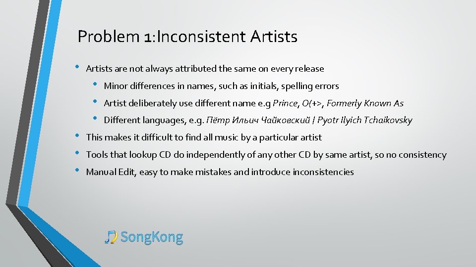 Problem 1: Inconsistent Artists • Artists are not always attributed the same on every