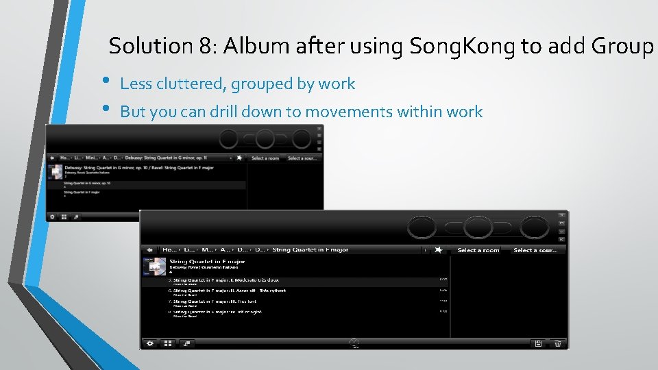 Solution 8: Album after using Song. Kong to add Group • • Less cluttered,