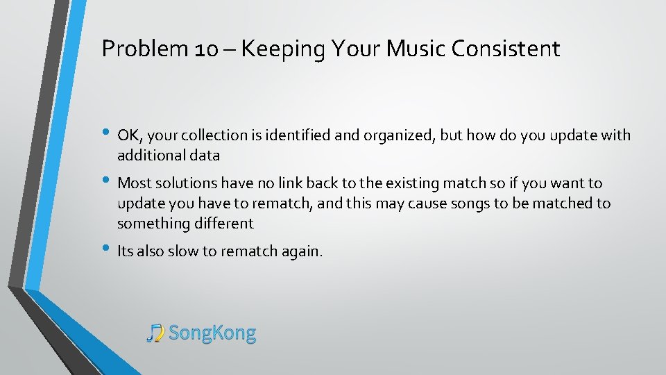 Problem 10 – Keeping Your Music Consistent • OK, your collection is identified and