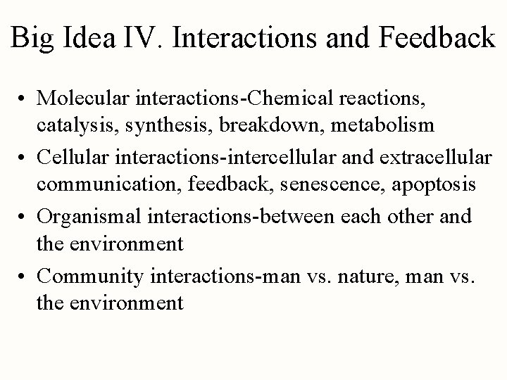 Big Idea IV. Interactions and Feedback • Molecular interactions-Chemical reactions, catalysis, synthesis, breakdown, metabolism