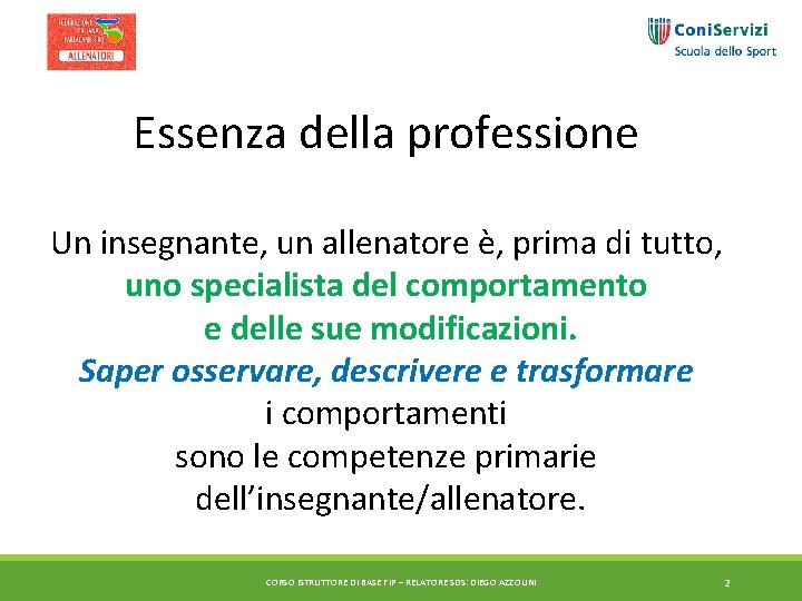 Essenza della professione Un insegnante, un allenatore è, prima di tutto, uno specialista del