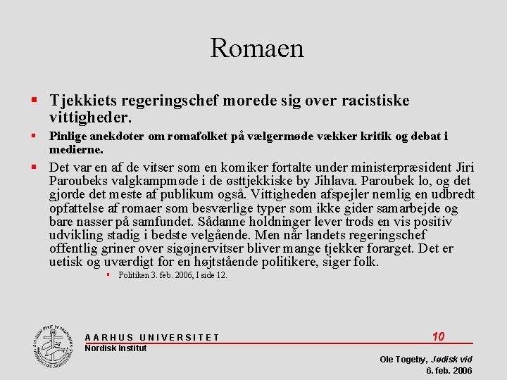 Romaen Tjekkiets regeringschef morede sig over racistiske vittigheder. Pinlige anekdoter om romafolket på vælgermøde