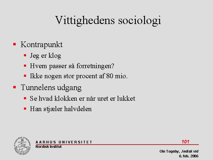 Vittighedens sociologi Kontrapunkt Jeg er klog Hvem passer så forretningen? Ikke nogen stor procent