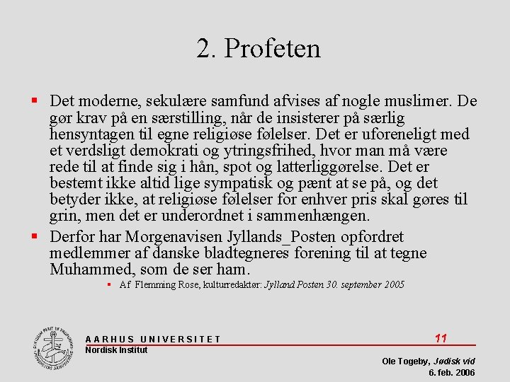 2. Profeten Det moderne, sekulære samfund afvises af nogle muslimer. De gør krav på