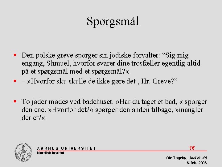 Spørgsmål Den polske greve spørger sin jødiske forvalter: “Sig mig engang, Shmuel, hvorfor svarer