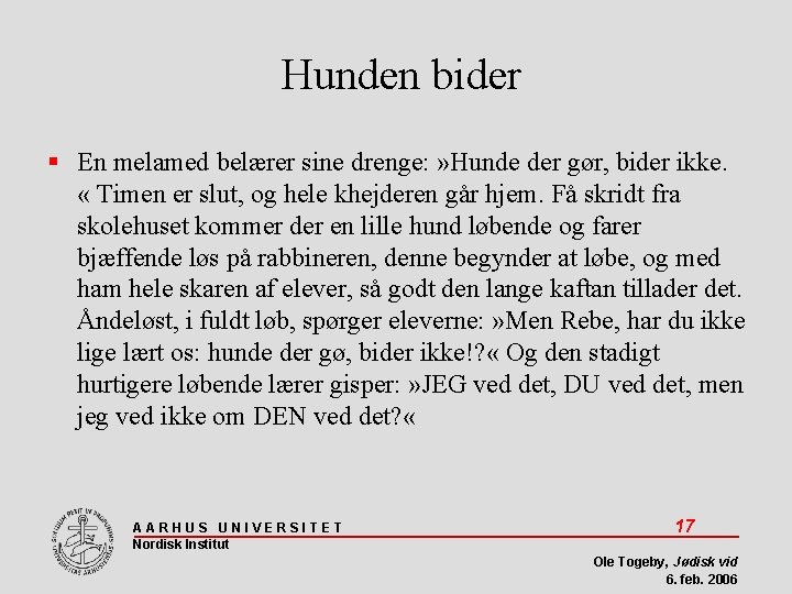 Hunden bider En melamed belærer sine drenge: » Hunde der gør, bider ikke. «