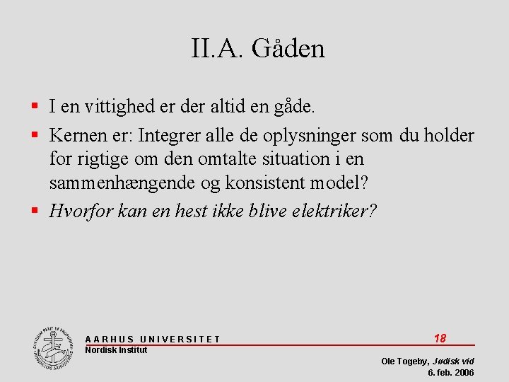 II. A. Gåden I en vittighed er der altid en gåde. Kernen er: Integrer