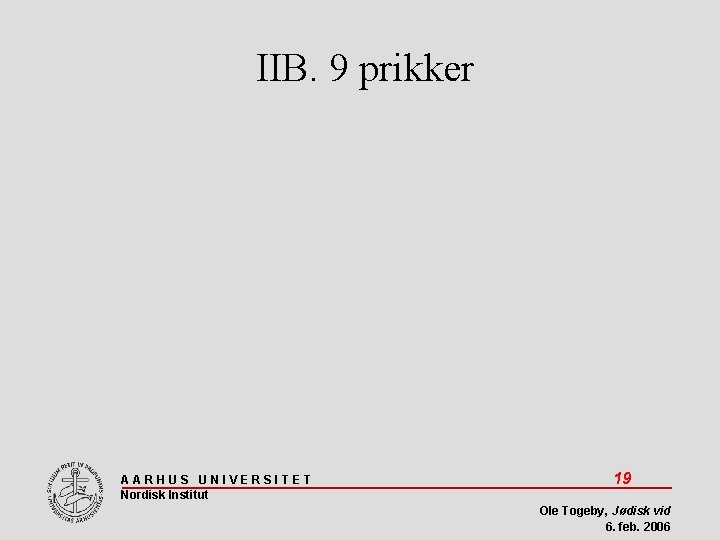 IIB. 9 prikker AARHUS UNIVERSITET Nordisk Institut 19 Ole Togeby, Jødisk vid 6. feb.