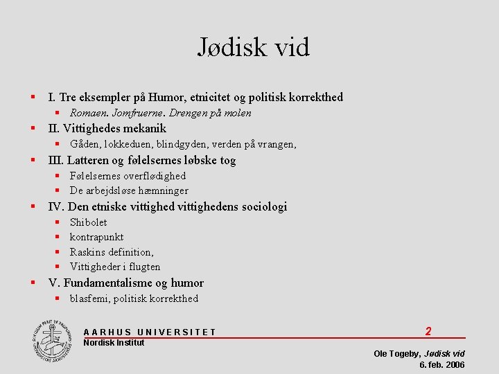 Jødisk vid I. Tre eksempler på Humor, etnicitet og politisk korrekthed Romaen. Jomfruerne. Drengen