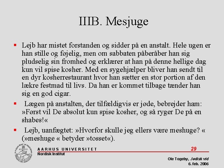 IIIB. Mesjuge Lejb har mistet forstanden og sidder på en anstalt. Hele ugen er