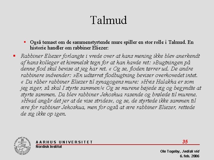 Talmud Også temaet om de sammenstyrtende mure spiller en stor rolle i Talmud. En