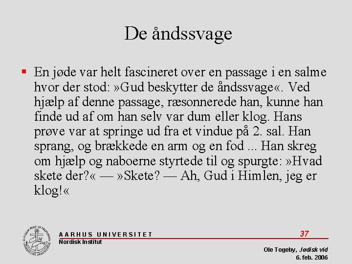 De åndssvage En jøde var helt fascineret over en passage i en salme hvor