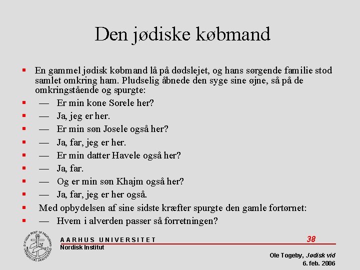 Den jødiske købmand En gammel jødisk købmand lå på dødslejet, og hans sørgende familie