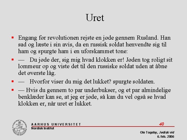 Uret Engang før revolutionen rejste en jøde gennem Rusland. Han sad og læste i