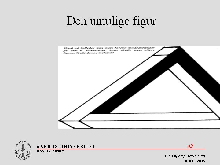 Den umulige figur AARHUS UNIVERSITET Nordisk Institut 43 Ole Togeby, Jødisk vid 6. feb.