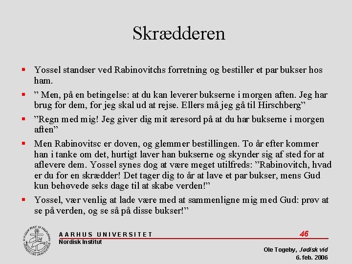 Skrædderen Yossel standser ved Rabinovitchs forretning og bestiller et par bukser hos ham. ”