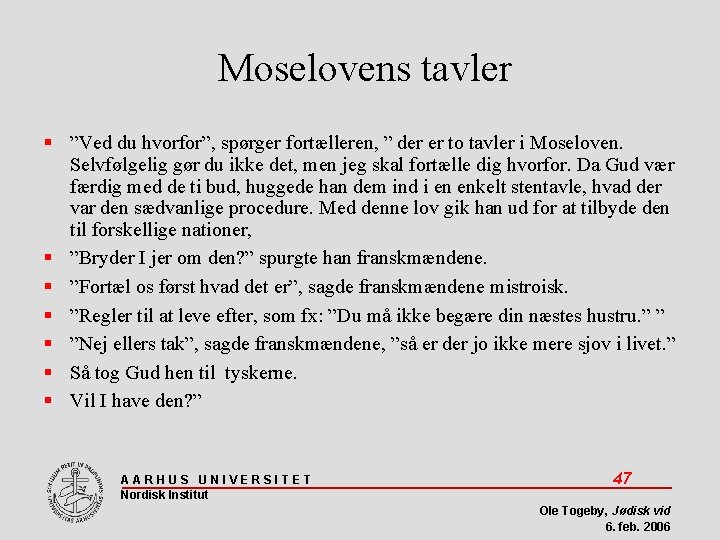 Moselovens tavler ”Ved du hvorfor”, spørger fortælleren, ” der er to tavler i Moseloven.