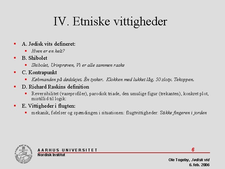 IV. Etniske vittigheder A. Jødisk vits defineret: Hven er en helt? B. Shibolet, Urinprøven,