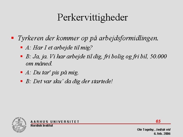 Perkervittigheder Tyrkeren der kommer op på arbejdsformidlingen. A: Har I et arbejde til mig?