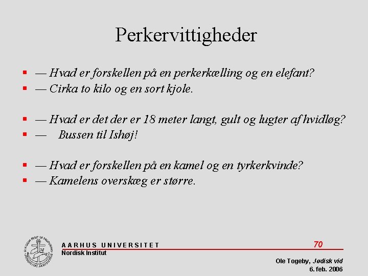 Perkervittigheder — Hvad er forskellen på en perkerkælling og en elefant? — Cirka to