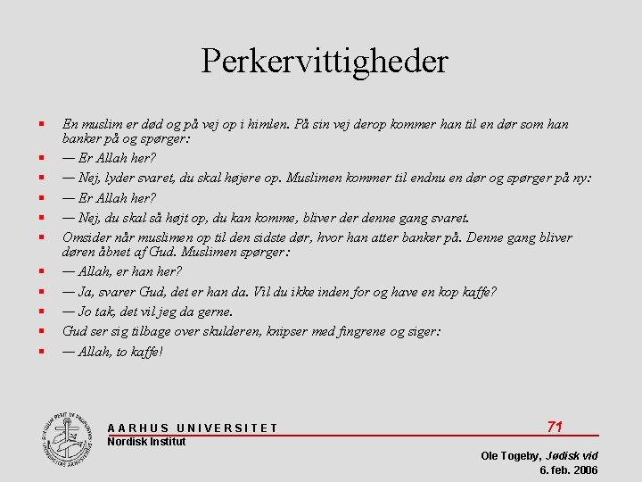 Perkervittigheder En muslim er død og på vej op i himlen. På sin vej