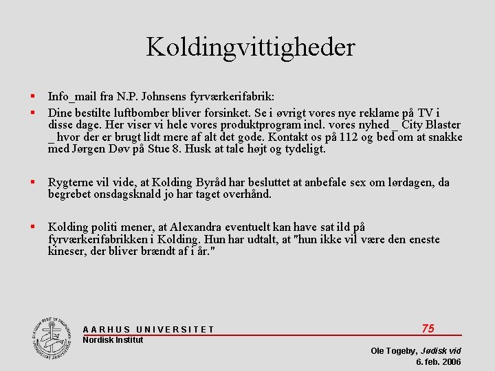 Koldingvittigheder Info_mail fra N. P. Johnsens fyrværkerifabrik: Dine bestilte luftbomber bliver forsinket. Se i