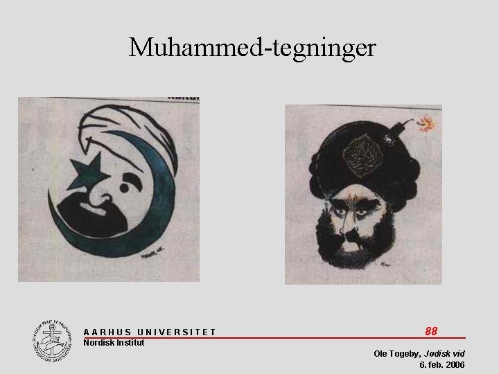 Muhammed-tegninger AARHUS UNIVERSITET Nordisk Institut 88 Ole Togeby, Jødisk vid 6. feb. 2006 