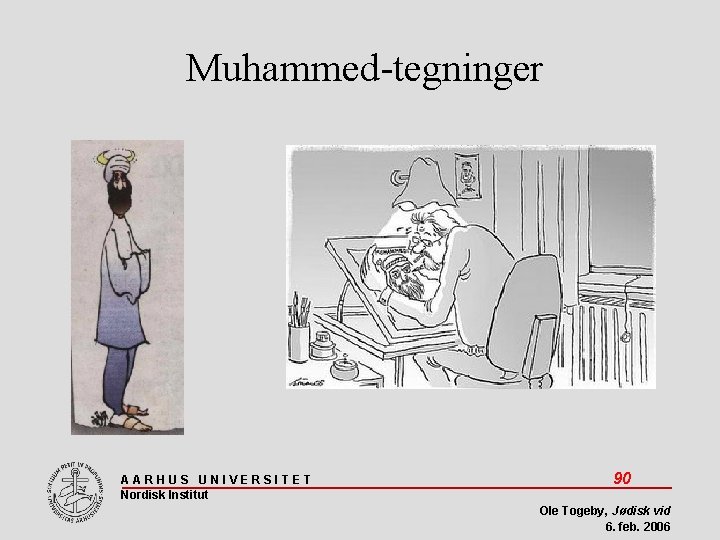 Muhammed-tegninger AARHUS UNIVERSITET Nordisk Institut 90 Ole Togeby, Jødisk vid 6. feb. 2006 