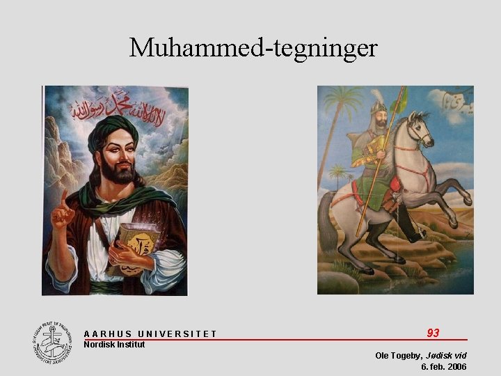 Muhammed-tegninger AARHUS UNIVERSITET Nordisk Institut 93 Ole Togeby, Jødisk vid 6. feb. 2006 