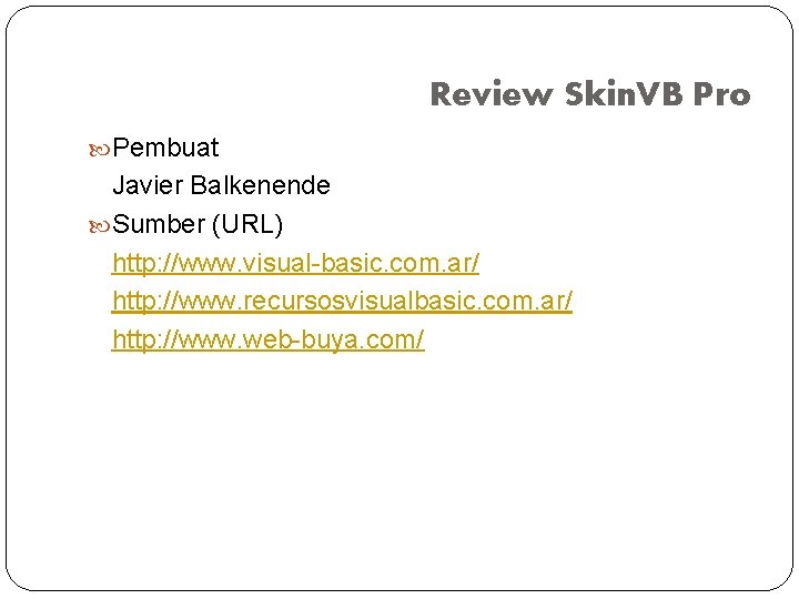 Review Skin. VB Pro Pembuat Javier Balkenende Sumber (URL) http: //www. visual-basic. com. ar/