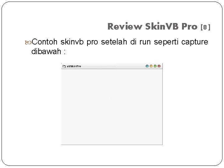 Review Skin. VB Pro [8] Contoh skinvb pro setelah di run seperti capture dibawah